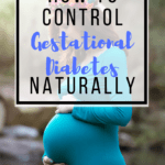 How to Control Gestational Diabetes Naturally