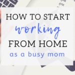How to Start Working From Home as a Busy Mom