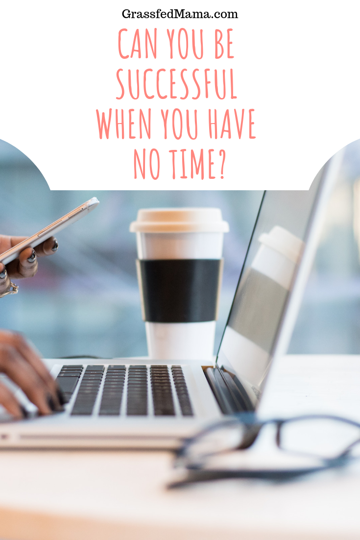 Can you be Successful when you Have no Time?