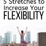 5 Stretches to Increase Your Flexibility