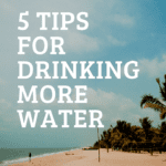 5 Tips for Drinking More Water