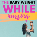 How I lost the baby weight while nursing