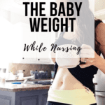 How I Lost the Baby Weight While Nursing
