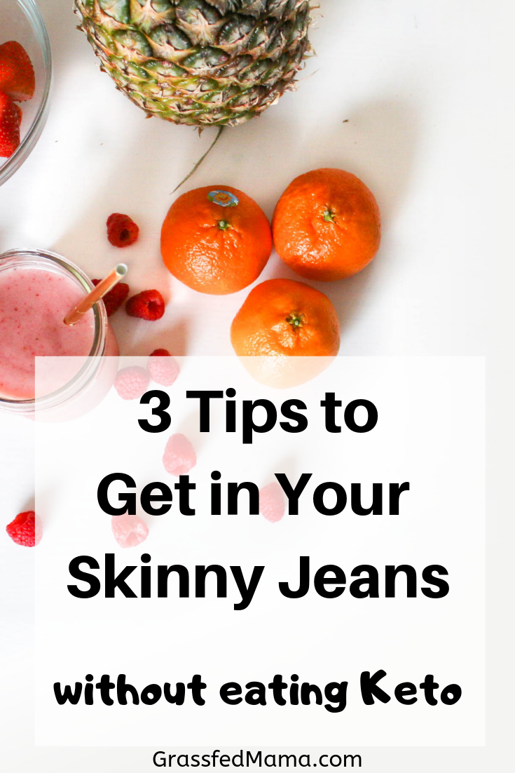 3 Tips To Get in Your Skinny Jeans without Keto