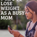 9 TIPS TO LOSE WEIGHT AS A BUSY MOM