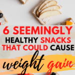 6 Seemingly Healthy Snack Foods That Could Be Causing Weight Gain
