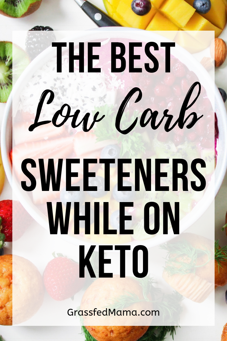 The Best Low Carb Sweeteners While on Keto - Grassfed Mama