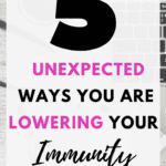 5 Unexpected Ways You are Lowering Your Immunity