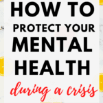 How to Protect Your Mental Health During a Crisis