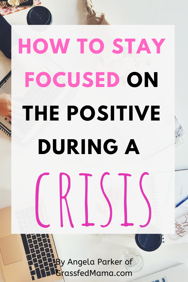 How To Stay Focused On The Positive During a Crisis
