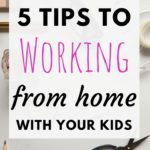 5 Tips to Working From Home With Kids