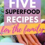 Five Superfood Recipes for the Whole Family