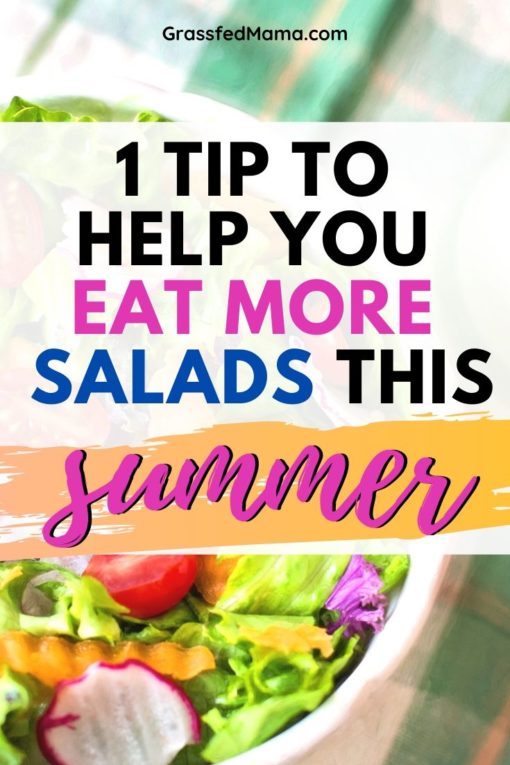 One Tip to Help You Eat More Salads this Summer