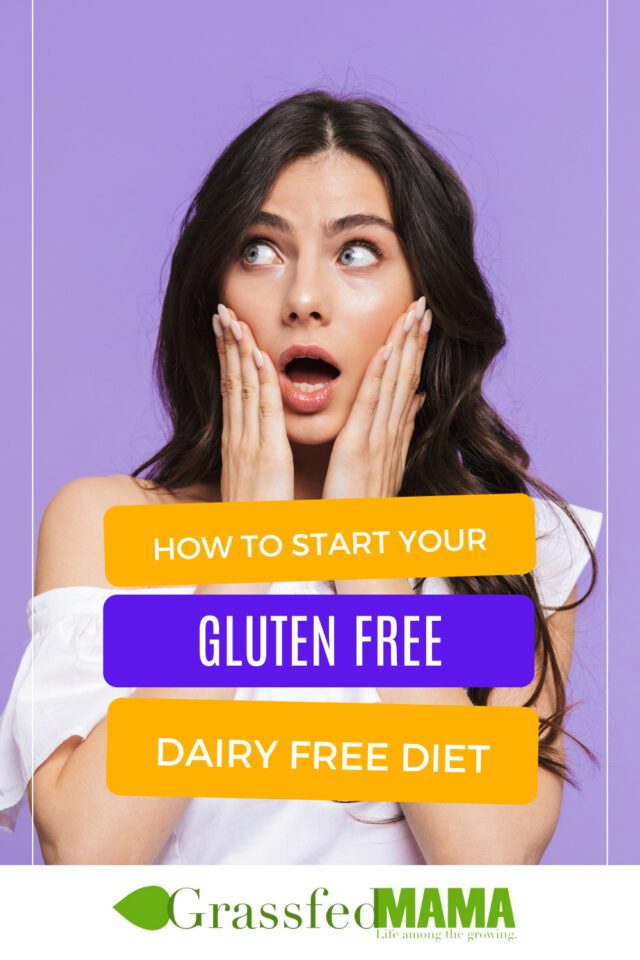 How to Start Your Gluten Free Dairy Free Diet Grassfed Mama