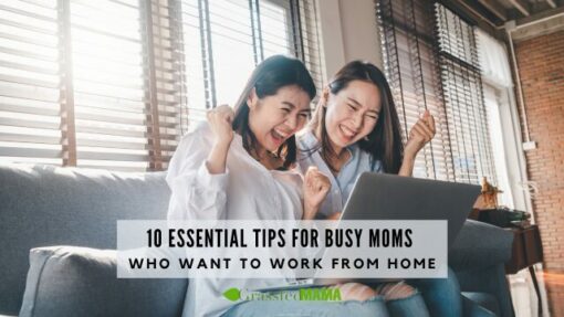 10 Essential Tips for Busy Moms Who Want to Work from Home